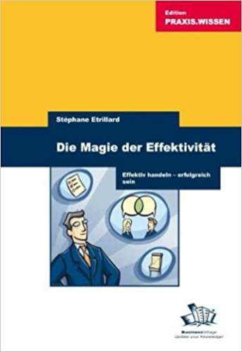 Die Magie der Effektivität: Effektiv handeln – erfolgreich sein